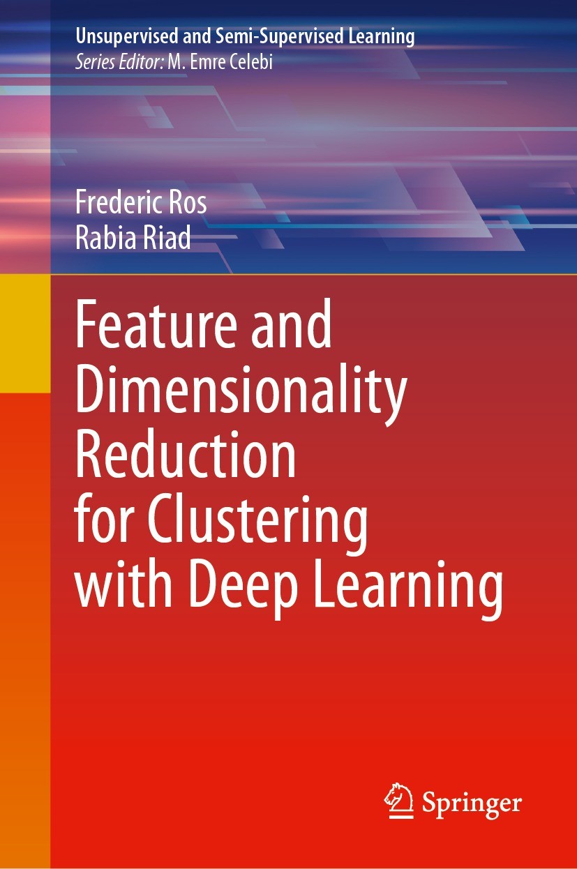Titlebook: Feature and Dimensionality Reduction for Clustering with Deep Learning; Frederic Ros,Rabia Riad Book 2024 The Editor(s) (if applicable) an Titlebook: Feature and Dimensionality Reduction for Clustering with Deep Learning; Frederic Ros,Rabia Riad Book 2024 The Editor(s) (if applicable) an