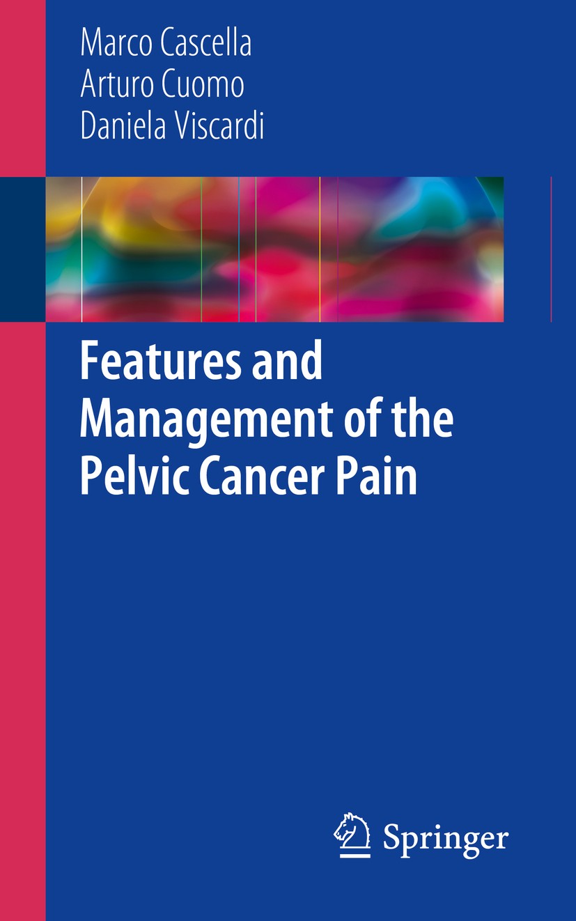 Titlebook: Features and Management of the Pelvic Cancer Pain; Marco Cascella,Arturo Cuomo,Daniela Viscardi Book 2016 Springer International Publishin Titlebook: Features and Management of the Pelvic Cancer Pain; Marco Cascella,Arturo Cuomo,Daniela Viscardi Book 2016 Springer International Publishin