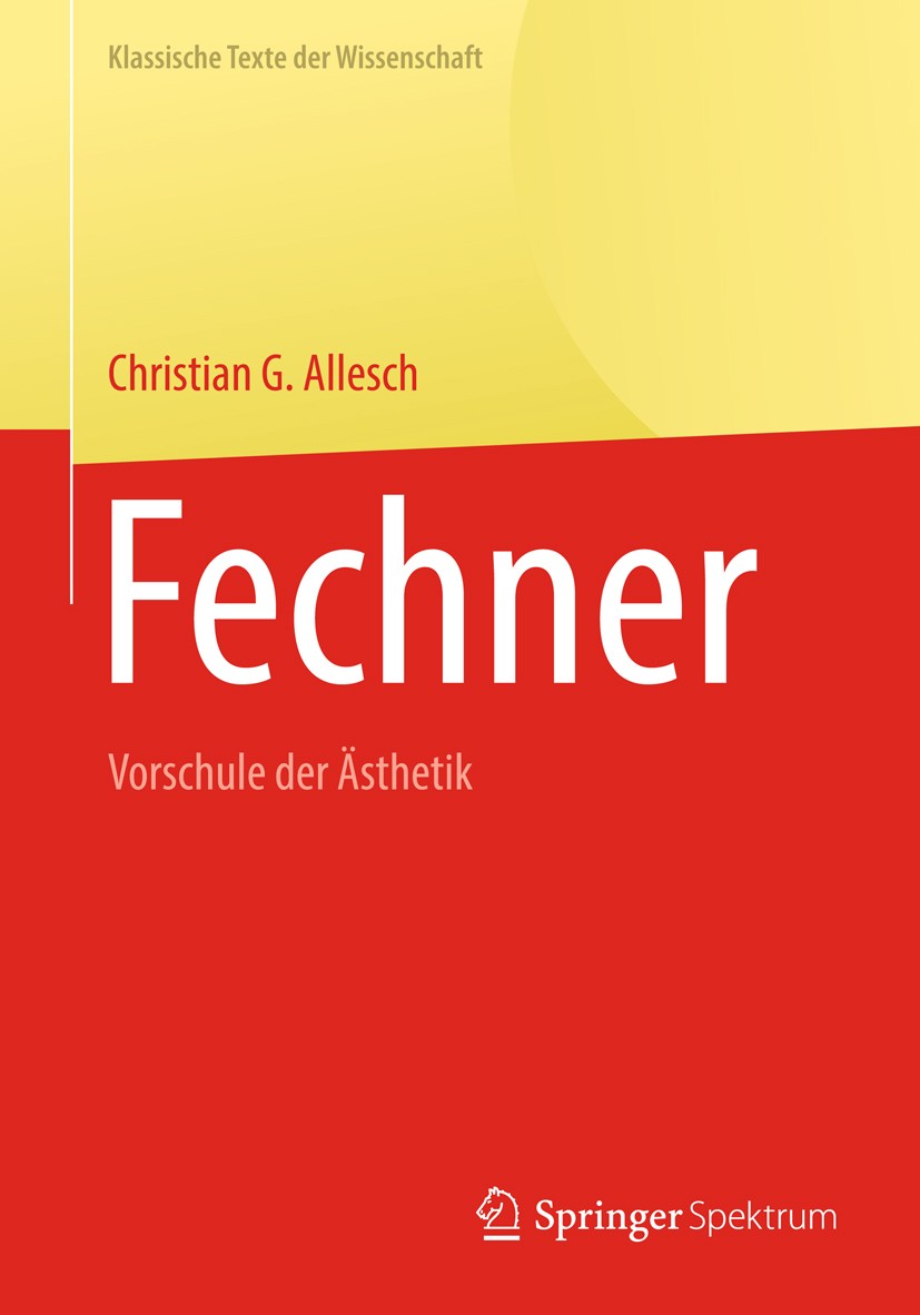 Titlebook: Fechner; Vorschule der Ästhet Christian G. Allesch Book 2018 Springer-Verlag GmbH Deutschland, ein Teil von Springer Nature 2018 experiment Titlebook: Fechner; Vorschule der Ästhet Christian G. Allesch Book 2018 Springer-Verlag GmbH Deutschland, ein Teil von Springer Nature 2018 experiment
