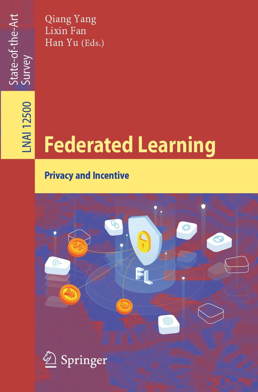 Titlebook: Federated Learning; Privacy and Incentiv Qiang Yang,Lixin Fan,Han Yu Book 2020 Springer Nature Switzerland AG 2020 distributed machine lear Titlebook: Federated Learning; Privacy and Incentiv Qiang Yang,Lixin Fan,Han Yu Book 2020 Springer Nature Switzerland AG 2020 distributed machine lear
