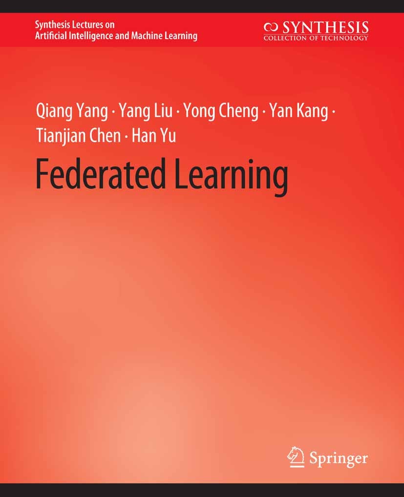 Titlebook: Federated Learning; Qiang Yang,Yang Liu,Han Yu Book 2020 Springer Nature Switzerland AG 2020 Titlebook: Federated Learning; Qiang Yang,Yang Liu,Han Yu Book 2020 Springer Nature Switzerland AG 2020