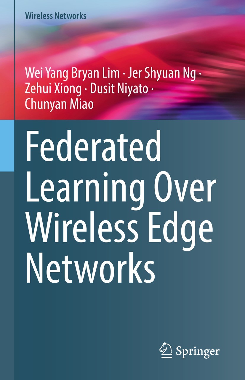 Titlebook: Federated Learning Over Wireless Edge Networks; Wei Yang Bryan Lim,Jer Shyuan Ng,Chunyan Miao Book 2022 The Editor(s) (if applicable) and Titlebook: Federated Learning Over Wireless Edge Networks; Wei Yang Bryan Lim,Jer Shyuan Ng,Chunyan Miao Book 2022 The Editor(s) (if applicable) and