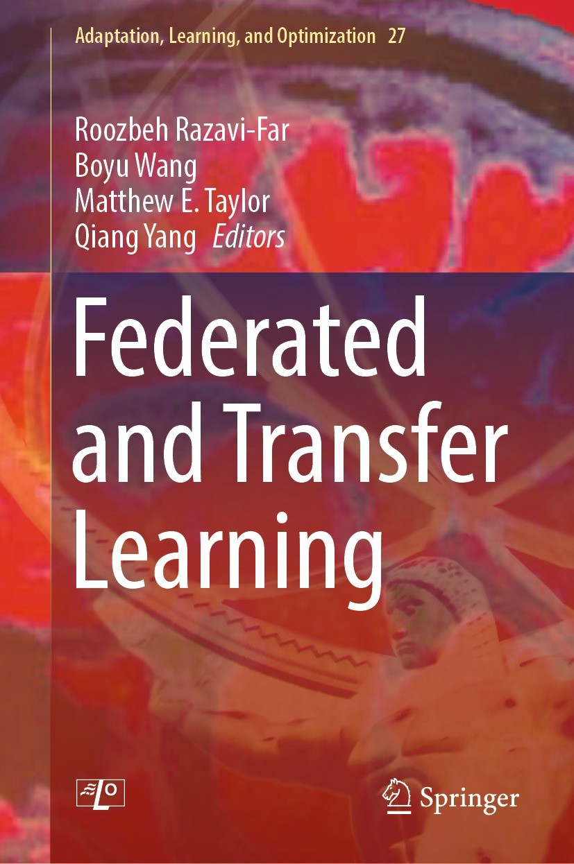 Titlebook: Federated and Transfer Learning; Roozbeh Razavi-Far,Boyu Wang,Qiang Yang Book 2023 The Editor(s) (if applicable) and The Author(s), under Titlebook: Federated and Transfer Learning; Roozbeh Razavi-Far,Boyu Wang,Qiang Yang Book 2023 The Editor(s) (if applicable) and The Author(s), under