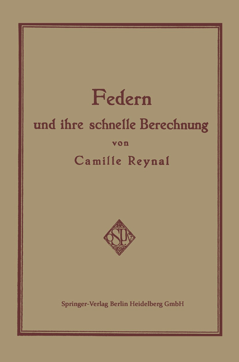 Titlebook: Federn und ihre Schnelle Berechnung; Camille Reynal Book 1929 Springer-Verlag Berlin Heidelberg 1929 Berechnung.Feder.Federn Titlebook: Federn und ihre Schnelle Berechnung; Camille Reynal Book 1929 Springer-Verlag Berlin Heidelberg 1929 Berechnung.Feder.Federn