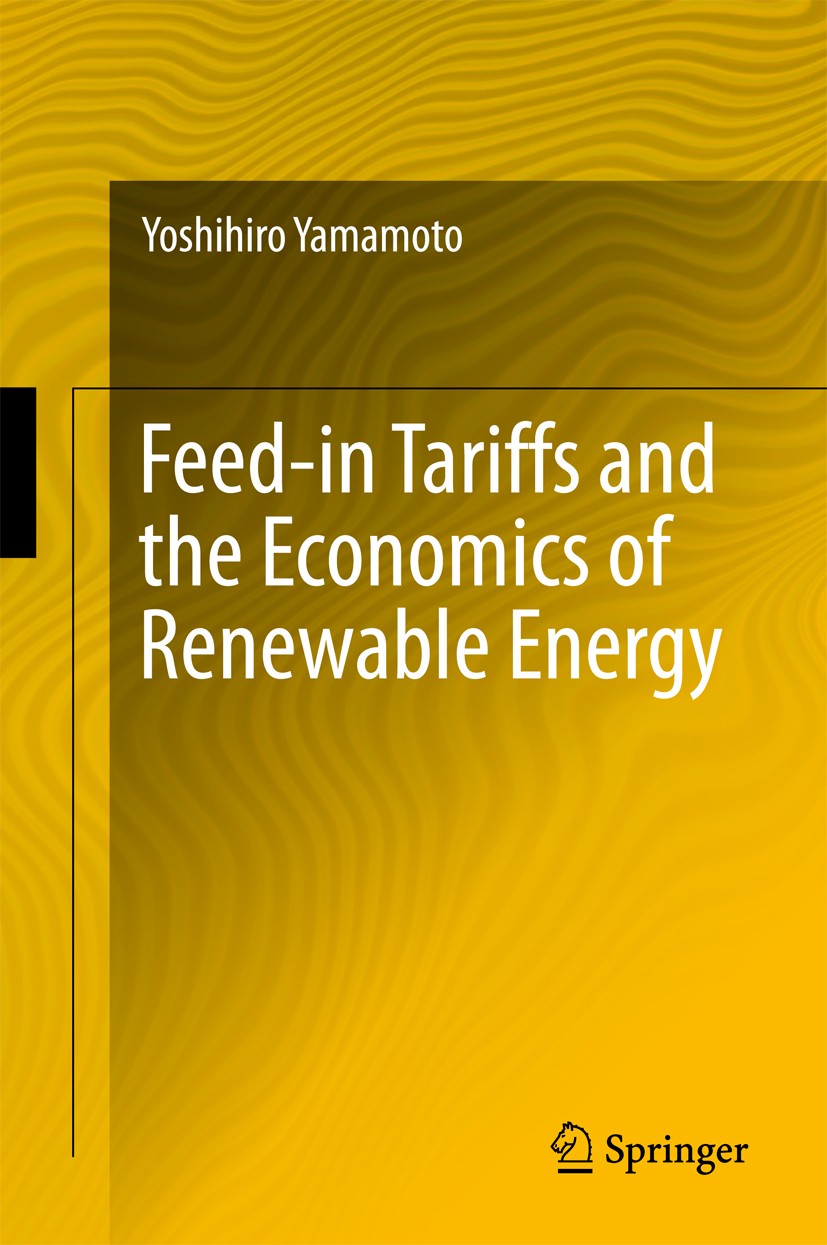 Titlebook: Feed-in Tariffs and the Economics of Renewable Energy; Yoshihiro Yamamoto Book 2018 Springer International Publishing AG, part of Springer Titlebook: Feed-in Tariffs and the Economics of Renewable Energy; Yoshihiro Yamamoto Book 2018 Springer International Publishing AG, part of Springer