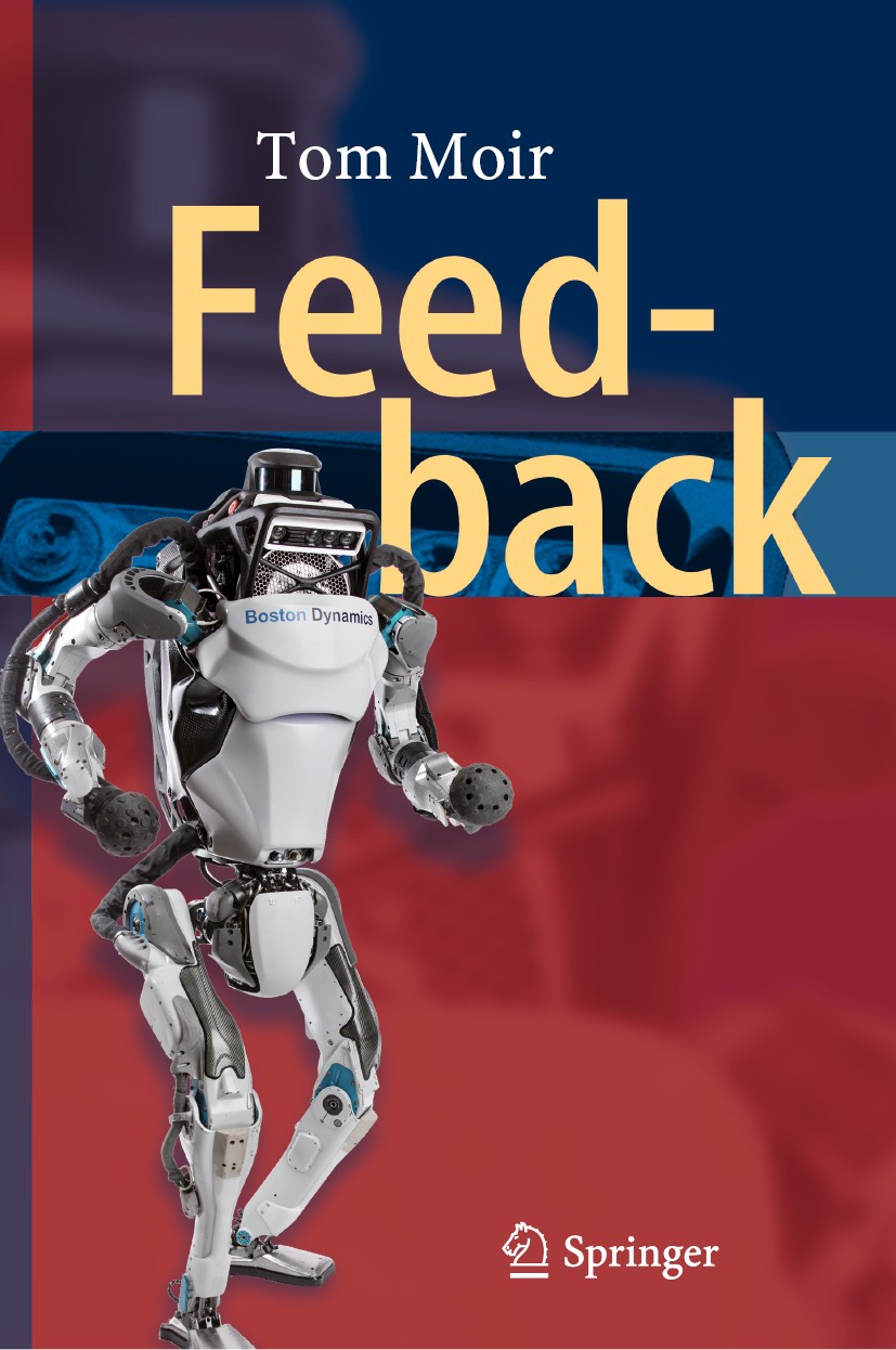 Titlebook: Feedback; Tom Moir Textbook 2020 Springer Nature Switzerland AG 2020 Feedback.Control.Robotic Control.Design Engineering.Analogue Circuit Titlebook: Feedback; Tom Moir Textbook 2020 Springer Nature Switzerland AG 2020 Feedback.Control.Robotic Control.Design Engineering.Analogue Circuit