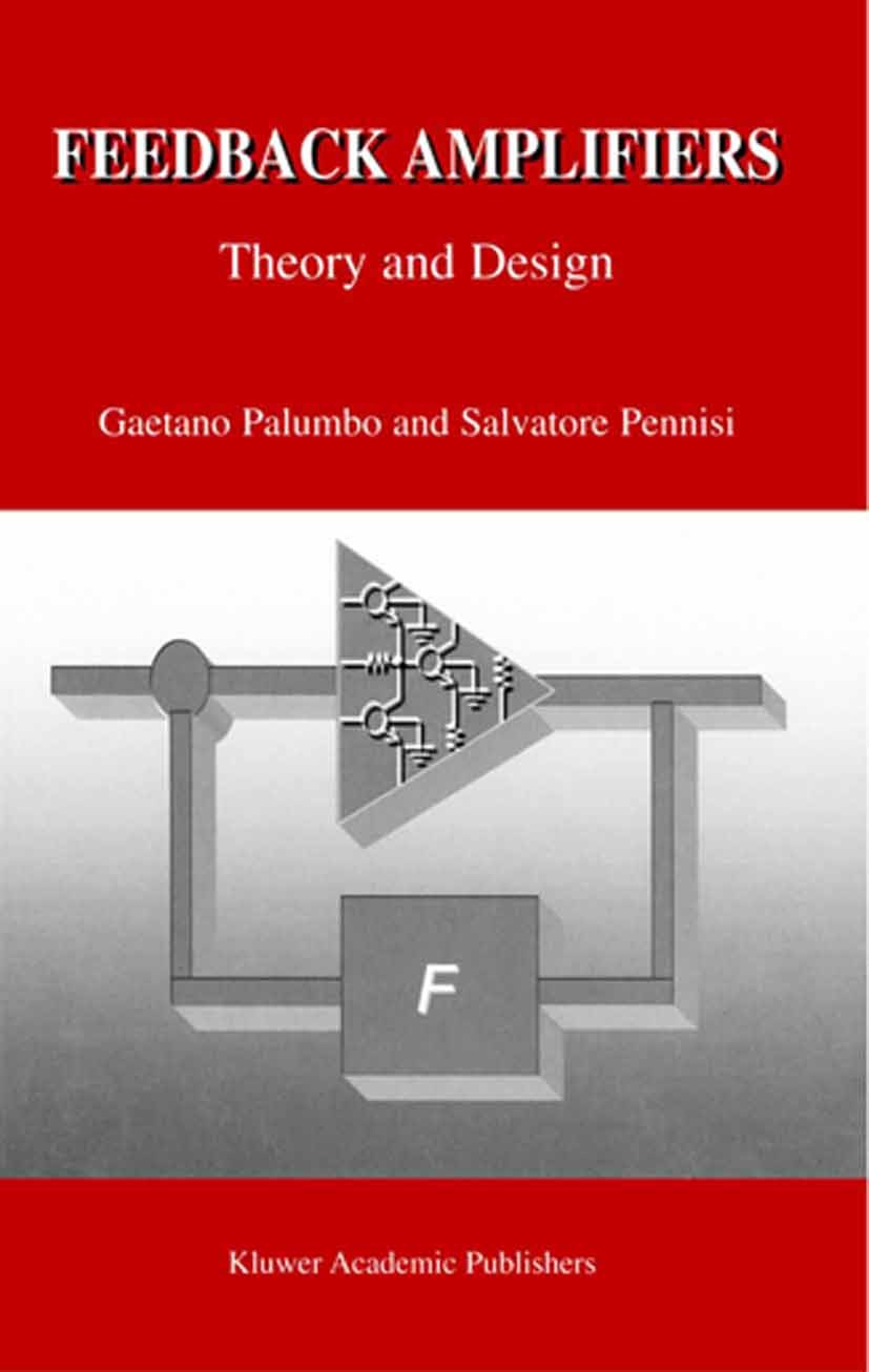 Titlebook: Feedback Amplifiers; Theory and Design Gaetano Palumbo,Salvatore Pennisi Book 2002 Springer Science+Business Media New York 2002 integrated Titlebook: Feedback Amplifiers; Theory and Design Gaetano Palumbo,Salvatore Pennisi Book 2002 Springer Science+Business Media New York 2002 integrated