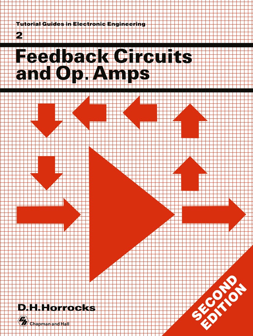 Titlebook: Feedback Circuits and Op. Amps; D. H. Horrocks Book 1990 D.H. Horrocks 1990 circuit.engine.feedback.network.network analysis.transistor Titlebook: Feedback Circuits and Op. Amps; D. H. Horrocks Book 1990 D.H. Horrocks 1990 circuit.engine.feedback.network.network analysis.transistor