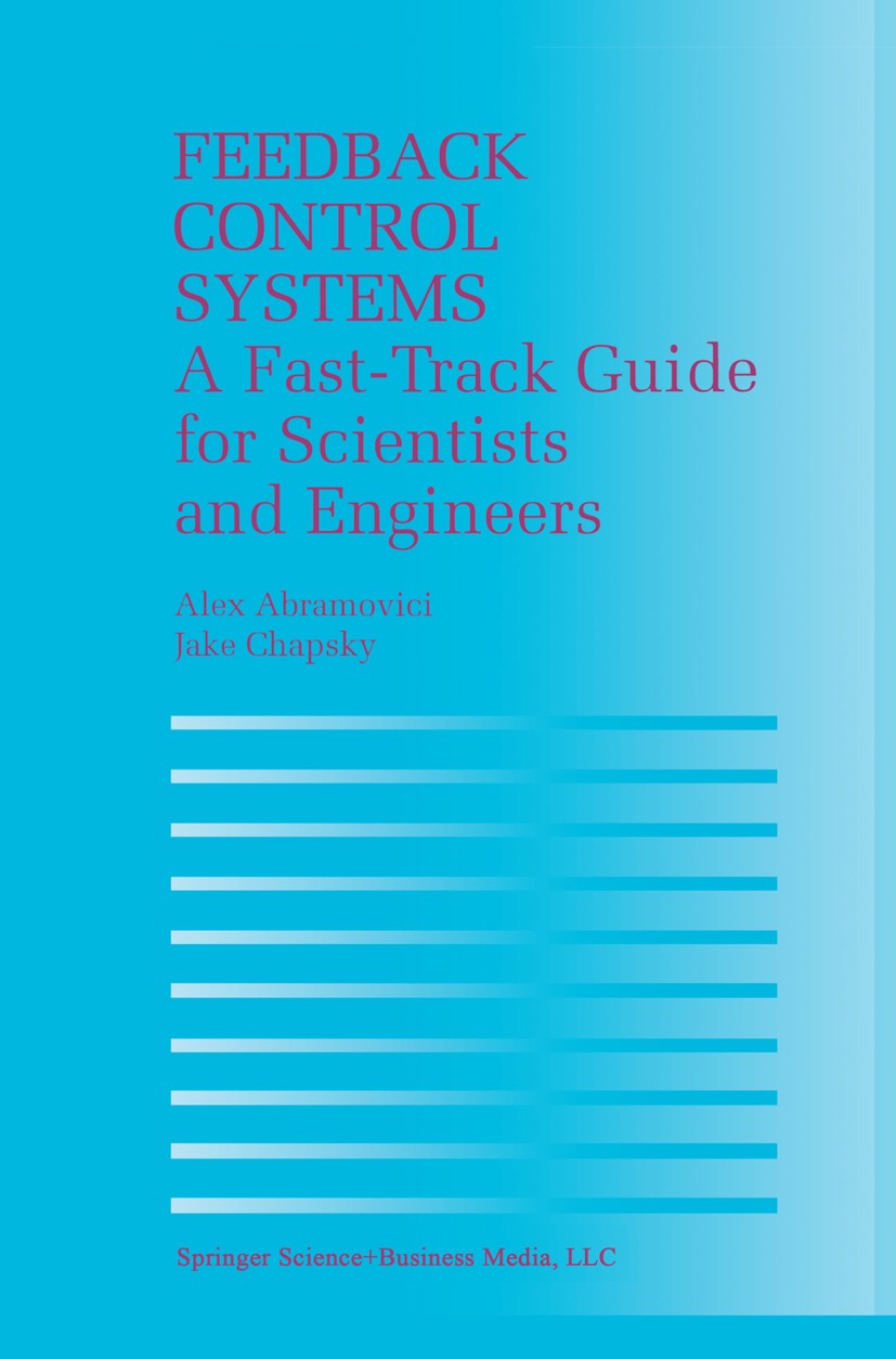 Titlebook: Feedback Control Systems; A Fast-Track Guide f Alex Abramovici,Jake Chapsky Book 2000 Springer Science+Business Media New York 2000 Notatio Titlebook: Feedback Control Systems; A Fast-Track Guide f Alex Abramovici,Jake Chapsky Book 2000 Springer Science+Business Media New York 2000 Notatio