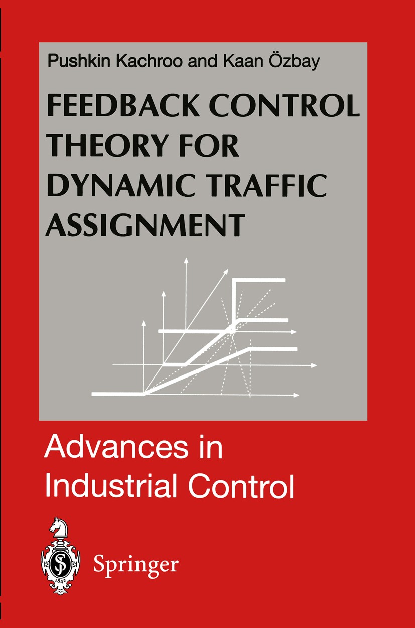 Titlebook: Feedback Control Theory for Dynamic Traffic Assignment; Pushkin Kachroo,Kaan Özbay Book 19991st edition Springer-Verlag London Limited 199 Titlebook: Feedback Control Theory for Dynamic Traffic Assignment; Pushkin Kachroo,Kaan Özbay Book 19991st edition Springer-Verlag London Limited 199