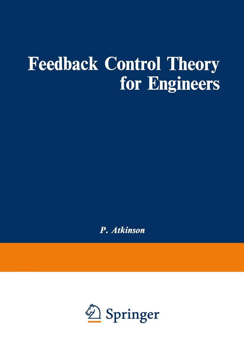 Titlebook: Feedback Control Theory for Engineers; P. Atkinson Book 1968 P. Atkinson 1968 applied mathematics.applied physics.control.control engineer Titlebook: Feedback Control Theory for Engineers; P. Atkinson Book 1968 P. Atkinson 1968 applied mathematics.applied physics.control.control engineer