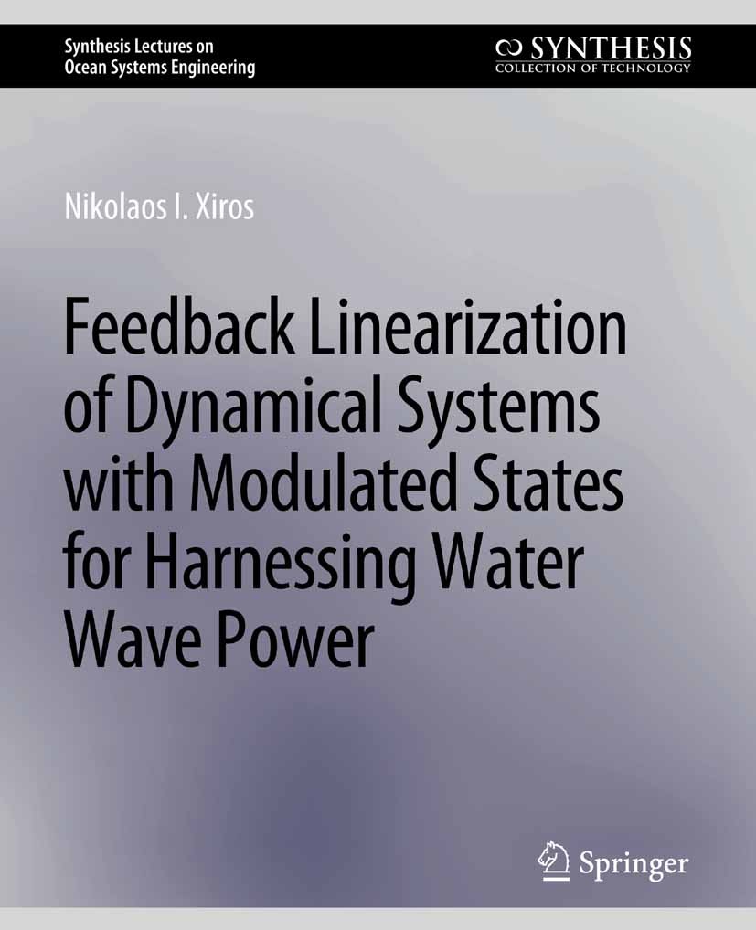 Titlebook: Feedback Linearization of Dynamical Systems with Modulated States for Harnessing Water Wave Power; Nikolaos I. Xiros Book 2020 Springer Na Titlebook: Feedback Linearization of Dynamical Systems with Modulated States for Harnessing Water Wave Power; Nikolaos I. Xiros Book 2020 Springer Na