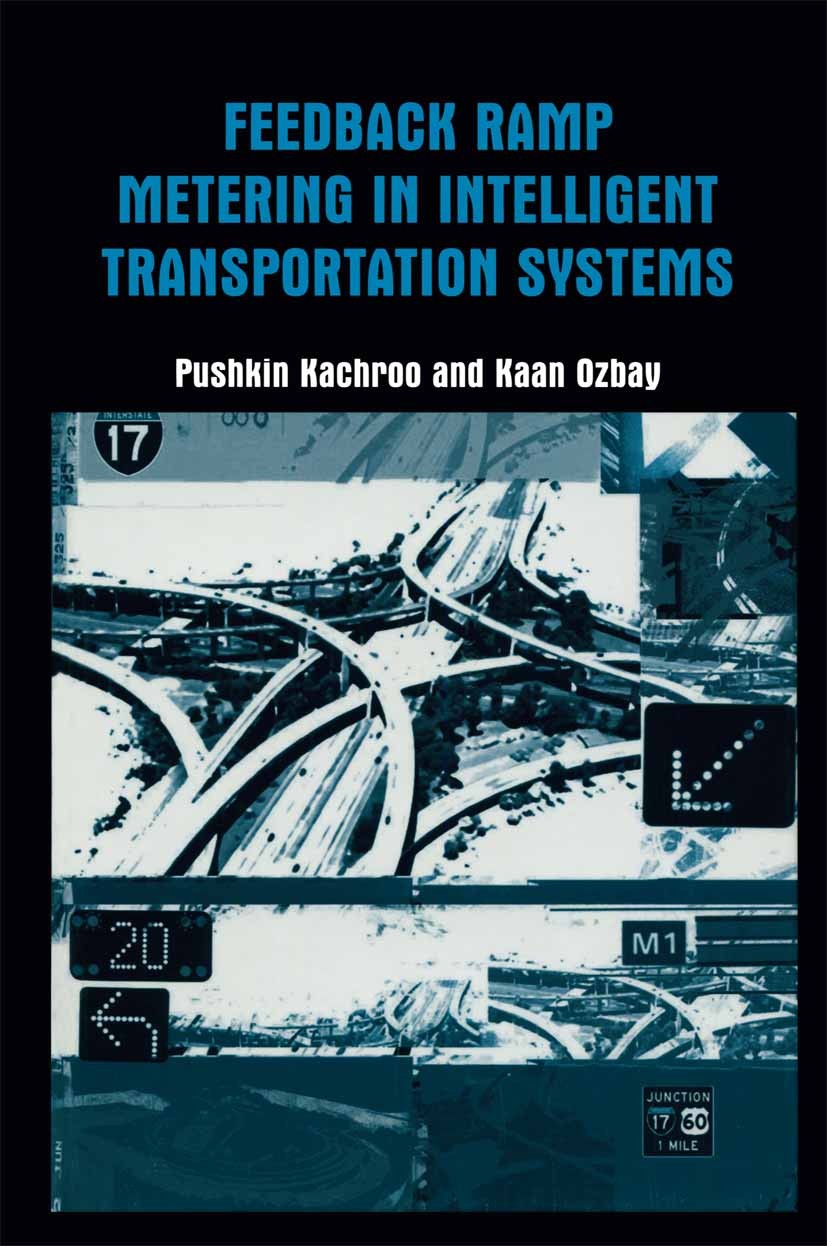 Titlebook: Feedback Ramp Metering in Intelligent Transportation Systems; Pushkin Kachroo,Kaan Ozbay Book 2003 Kluwer Academic/Plenum Publishers, New Titlebook: Feedback Ramp Metering in Intelligent Transportation Systems; Pushkin Kachroo,Kaan Ozbay Book 2003 Kluwer Academic/Plenum Publishers, New