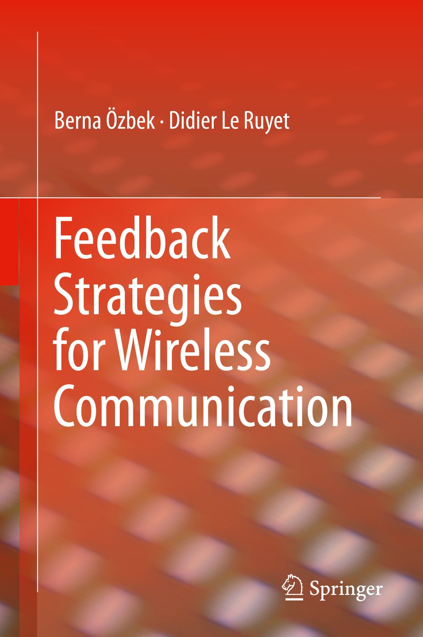 Titlebook: Feedback Strategies for Wireless Communication; Berna Özbek,Didier Le Ruyet Book 2014 Springer Science+Business Media New York 2014 Cooper Titlebook: Feedback Strategies for Wireless Communication; Berna Özbek,Didier Le Ruyet Book 2014 Springer Science+Business Media New York 2014 Cooper