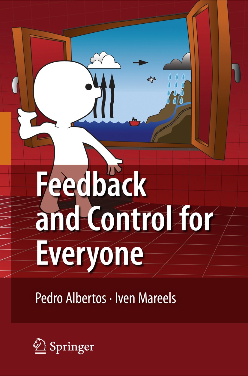 Titlebook: Feedback and Control for Everyone; Pedro Albertos,Iven Mareels Book 2010 Springer-Verlag GmbH Germany, part of Springer Nature 2010 Contro Titlebook: Feedback and Control for Everyone; Pedro Albertos,Iven Mareels Book 2010 Springer-Verlag GmbH Germany, part of Springer Nature 2010 Contro