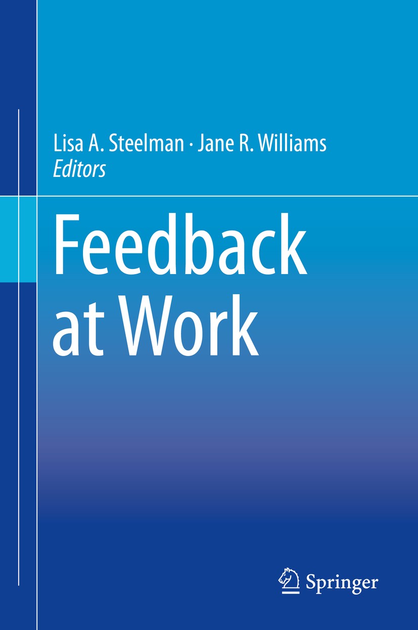 Titlebook: Feedback at Work; Lisa A. Steelman,Jane R. Williams Book 2019 Springer Nature Switzerland AG 2019 job development.employee goal setting.em Titlebook: Feedback at Work; Lisa A. Steelman,Jane R. Williams Book 2019 Springer Nature Switzerland AG 2019 job development.employee goal setting.em