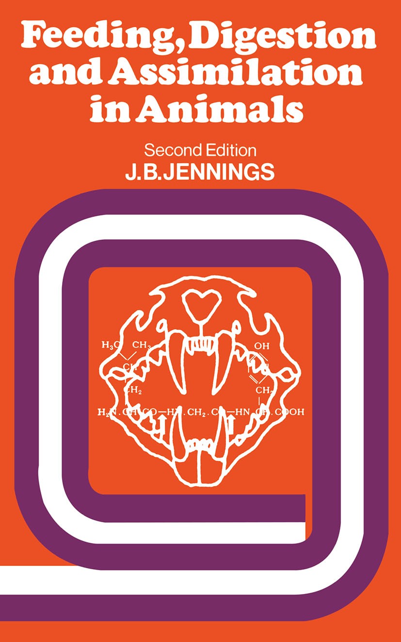 Titlebook: Feeding, Digestion and Assimilation in Animals; J. B. Jennings Textbook 1972Latest edition J. B. Jennings 1972 animals.biology.classificat Titlebook: Feeding, Digestion and Assimilation in Animals; J. B. Jennings Textbook 1972Latest edition J. B. Jennings 1972 animals.biology.classificat