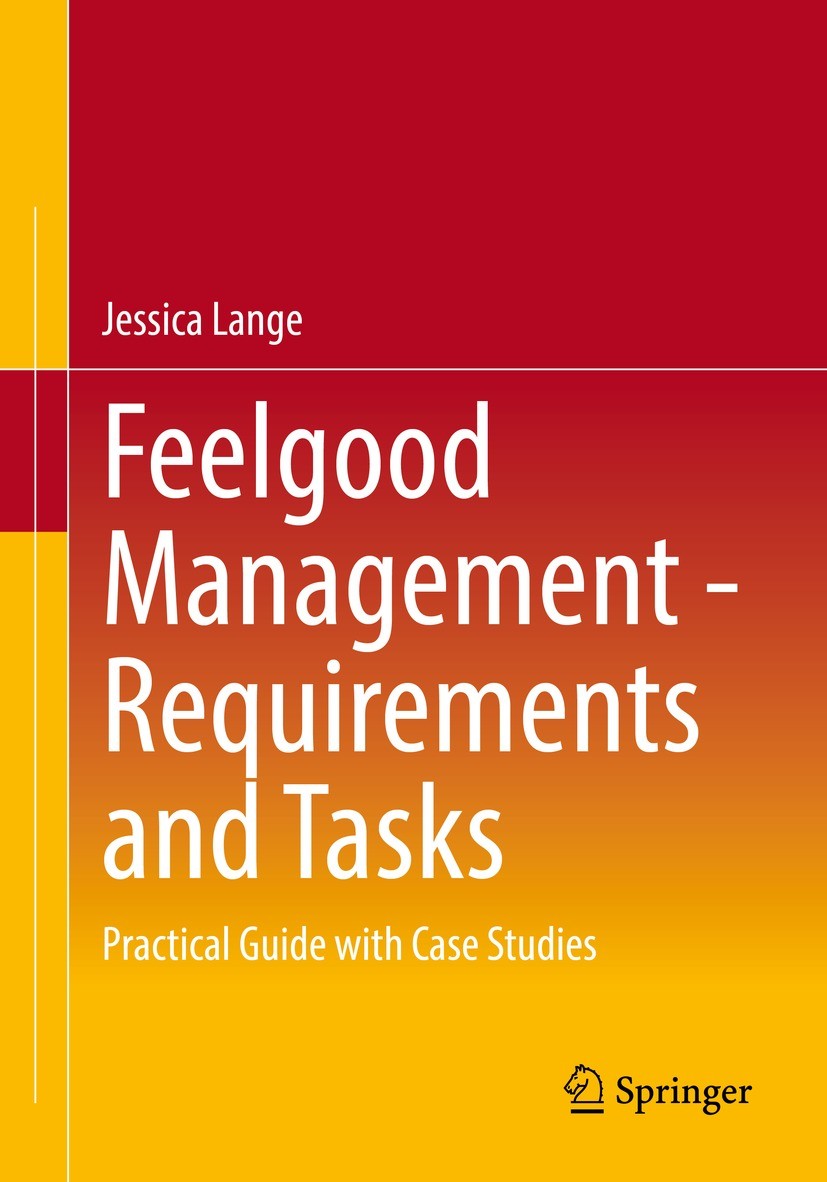 Titlebook: Feelgood Management - Requirements and Tasks; Practical Guide with Jessica Lange Book 2022 The Editor(s) (if applicable) and The Author(s), Titlebook: Feelgood Management - Requirements and Tasks; Practical Guide with Jessica Lange Book 2022 The Editor(s) (if applicable) and The Author(s),