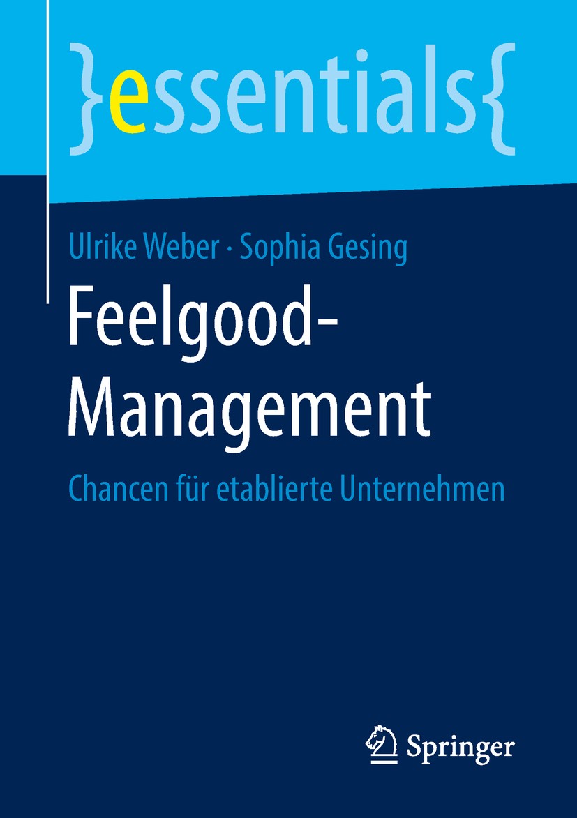 Titlebook: Feelgood-Management; Chancen für etablier Ulrike Weber,Sophia Gesing Book 2019 Springer Fachmedien Wiesbaden GmbH, ein Teil von Springer Na Titlebook: Feelgood-Management; Chancen für etablier Ulrike Weber,Sophia Gesing Book 2019 Springer Fachmedien Wiesbaden GmbH, ein Teil von Springer Na