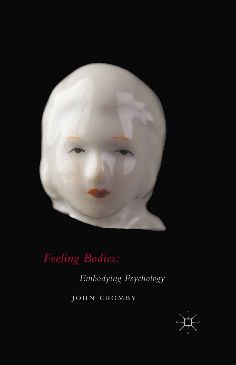 Titlebook: Feeling Bodies: Embodying Psychology; John Cromby Book 2015 John Cromby 2015 Emotion.affect.affective turn.experience.social psychology.he Titlebook: Feeling Bodies: Embodying Psychology; John Cromby Book 2015 John Cromby 2015 Emotion.affect.affective turn.experience.social psychology.he