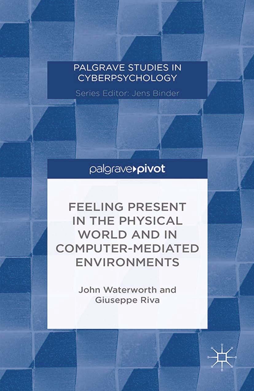 Titlebook: Feeling Present in the Physical World and in Computer-Mediated Environments; John Waterworth,Giuseppe Riva Book 2014 Palgrave Macmillan, a Titlebook: Feeling Present in the Physical World and in Computer-Mediated Environments; John Waterworth,Giuseppe Riva Book 2014 Palgrave Macmillan, a