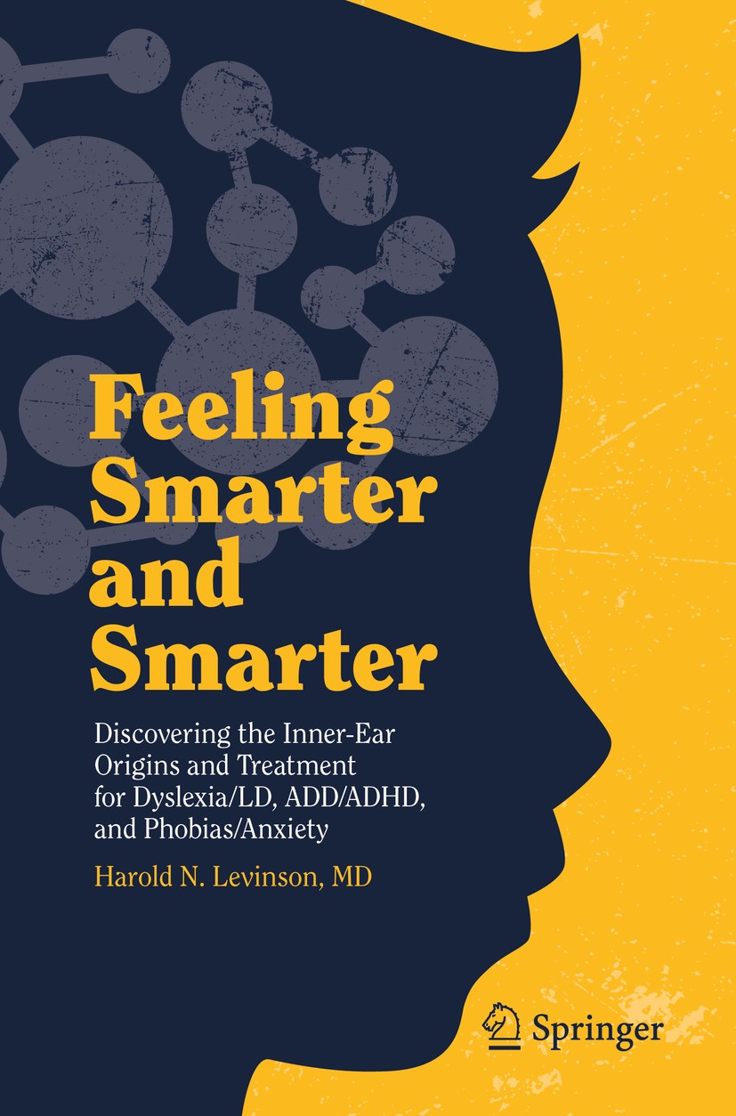 Titlebook: Feeling Smarter and Smarter; Discovering the Inne Harold N. Levinson, MD Book 2019 Springer Nature Switzerland AG 2019 Dyslexia.Anxiety.Pho Titlebook: Feeling Smarter and Smarter; Discovering the Inne Harold N. Levinson, MD Book 2019 Springer Nature Switzerland AG 2019 Dyslexia.Anxiety.Pho