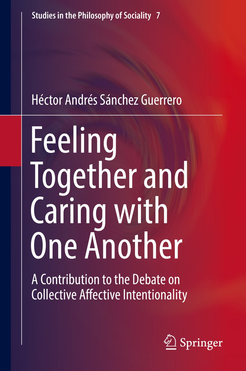 Titlebook: Feeling Together and Caring with One Another; A Contribution to th Héctor Andrés Sánchez Guerrero Book 2016 Springer International Publishi Titlebook: Feeling Together and Caring with One Another; A Contribution to th Héctor Andrés Sánchez Guerrero Book 2016 Springer International Publishi