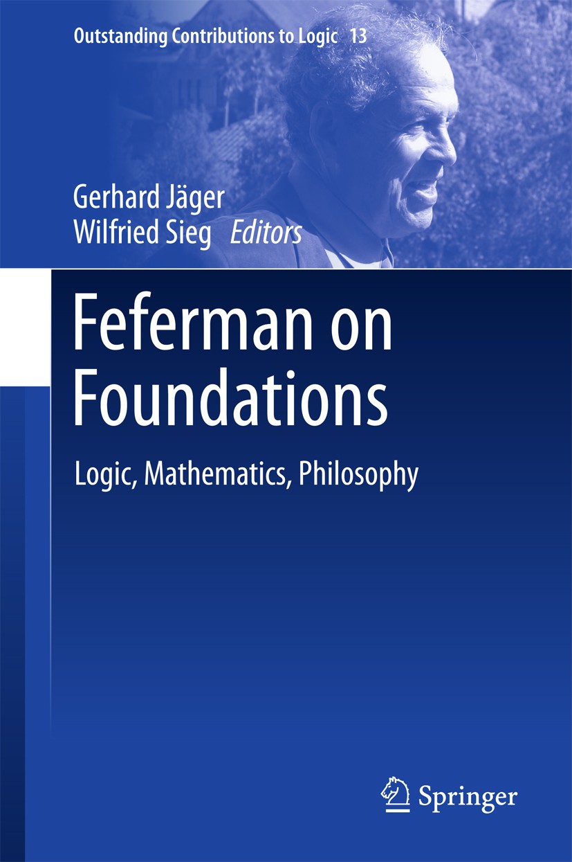 Titlebook: Feferman on Foundations; Logic, Mathematics, Gerhard Jäger,Wilfried Sieg Book 2017 Springer International Publishing AG, part of Springer Titlebook: Feferman on Foundations; Logic, Mathematics, Gerhard Jäger,Wilfried Sieg Book 2017 Springer International Publishing AG, part of Springer