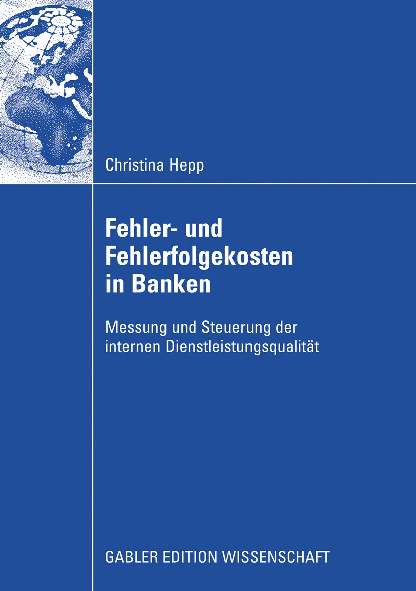 Titlebook: Fehler und Fehlerfolgekosten in Banken; Messung und Steuerun Christina Hepp Book 2008 Gabler Verlag | Springer Fachmedien Wiesbaden GmbH, W Titlebook: Fehler und Fehlerfolgekosten in Banken; Messung und Steuerun Christina Hepp Book 2008 Gabler Verlag | Springer Fachmedien Wiesbaden GmbH, W