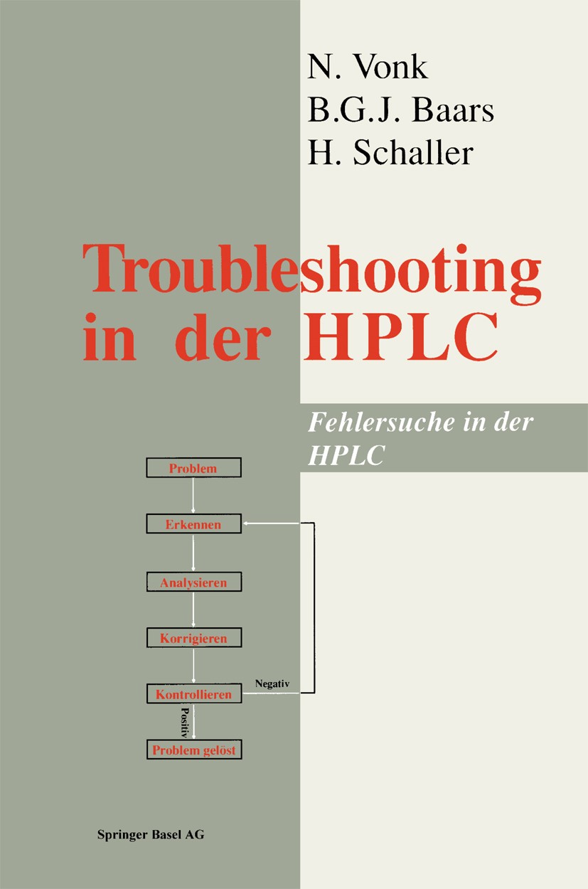 Titlebook: Troubleshooting in the HPLC; Fehlersuche in der H N. Vonk,B. G. J. Baars,H. Schaller Book 1990 Springer Basel AG 1990 Chromatographie.Hochl Titlebook: Troubleshooting in the HPLC; Fehlersuche in der H N. Vonk,B. G. J. Baars,H. Schaller Book 1990 Springer Basel AG 1990 Chromatographie.Hochl