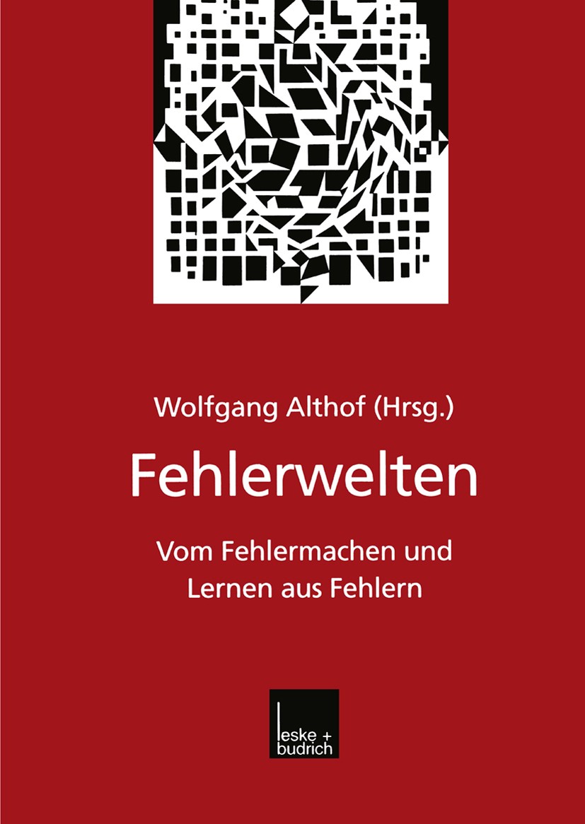 Titlebook: Fehlerwelten; Vom Fehlermachen und Wolfgang Althof Book 1999 Springer Fachmedien Wiesbaden 1999 Beruf.Beziehung.Macht.Stadt Titlebook: Fehlerwelten; Vom Fehlermachen und Wolfgang Althof Book 1999 Springer Fachmedien Wiesbaden 1999 Beruf.Beziehung.Macht.Stadt