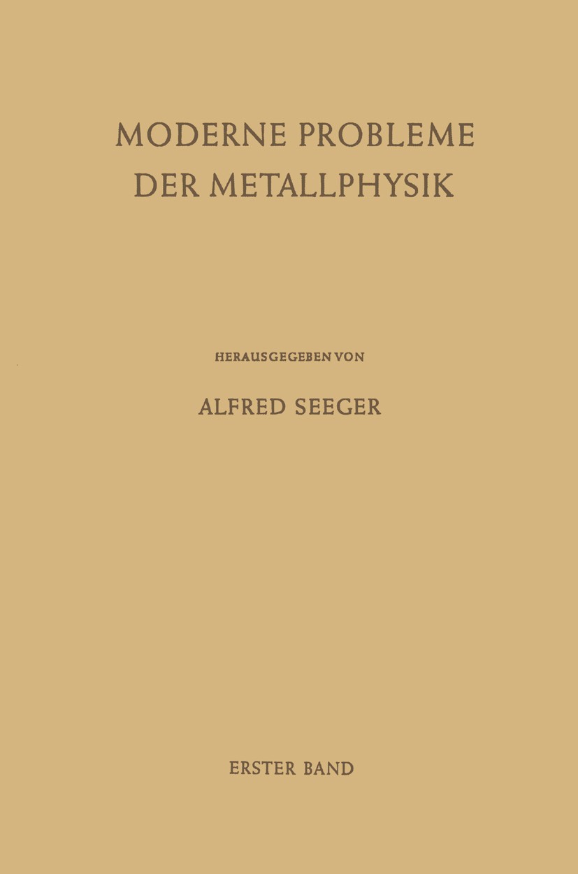 Titlebook: Fehlstellen, Plastizität, Strahlenschädigung und Elektronentheorie; Alfred Seeger (a. o. Professor, Wissenschaftliches Book 1965 Springer- Titlebook: Fehlstellen, Plastizität, Strahlenschädigung und Elektronentheorie; Alfred Seeger (a. o. Professor, Wissenschaftliches Book 1965 Springer-