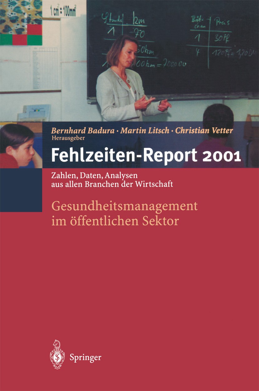 Titlebook: Fehlzeiten-Report 2001; Gesundheitsmanagemen Bernhard Badura,Martin Litsch,Christian Vetter Book 2002 Springer-Verlag Berlin Heidelberg 200 Titlebook: Fehlzeiten-Report 2001; Gesundheitsmanagemen Bernhard Badura,Martin Litsch,Christian Vetter Book 2002 Springer-Verlag Berlin Heidelberg 200