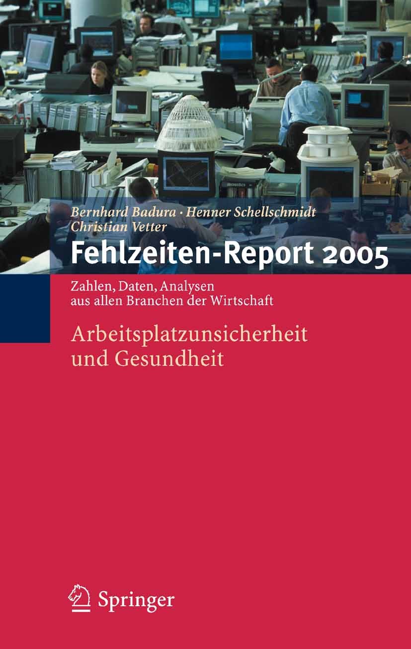 Titlebook: Fehlzeiten-Report 2005; Arbeitsplatzunsicher Bernhard Badura,Henner Schellschmidt,Christian Vet Book 2006 Springer-Verlag Berlin Heidelberg Titlebook: Fehlzeiten-Report 2005; Arbeitsplatzunsicher Bernhard Badura,Henner Schellschmidt,Christian Vet Book 2006 Springer-Verlag Berlin Heidelberg
