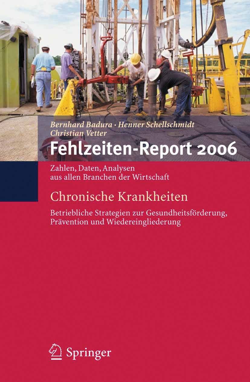 Titlebook: Fehlzeiten-Report 2006; Chronische Krankheit Bernhard Badura,Henner Schellschmidt,Christian Vet Book 2007 Springer-Verlag Berlin Heidelberg Titlebook: Fehlzeiten-Report 2006; Chronische Krankheit Bernhard Badura,Henner Schellschmidt,Christian Vet Book 2007 Springer-Verlag Berlin Heidelberg