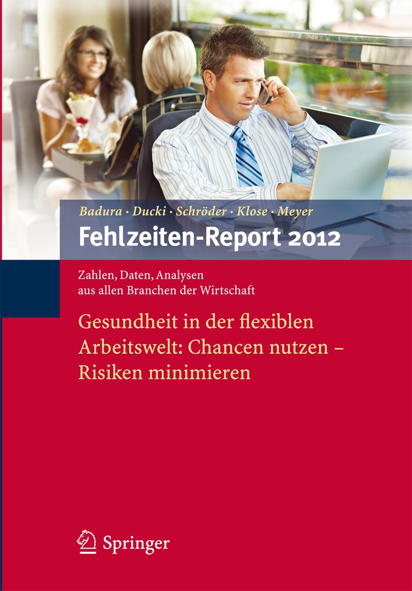 Titlebook: Fehlzeiten-Report 2012; Gesundheit in der fl Bernhard Badura,Antje Ducki,Markus Meyer Book 2012 Springer-Verlag Berlin Heidelberg 2012 Arbe Titlebook: Fehlzeiten-Report 2012; Gesundheit in der fl Bernhard Badura,Antje Ducki,Markus Meyer Book 2012 Springer-Verlag Berlin Heidelberg 2012 Arbe