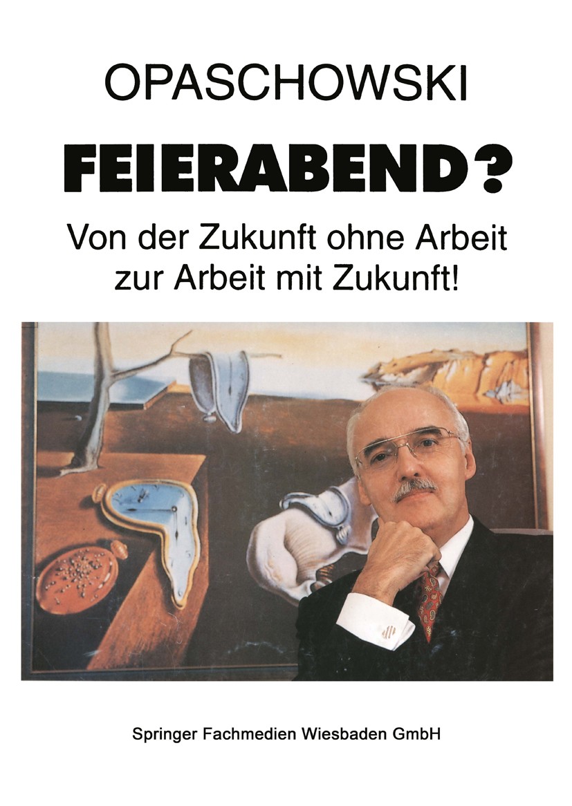 Titlebook: Feierabend?; Von der Zukunft ohne Horst W. Opaschowski Book 1998 Springer Fachmedien Wiesbaden 1998 Bevölkerung.Freizeit.Solidarität.Zukunf Titlebook: Feierabend?; Von der Zukunft ohne Horst W. Opaschowski Book 1998 Springer Fachmedien Wiesbaden 1998 Bevölkerung.Freizeit.Solidarität.Zukunf