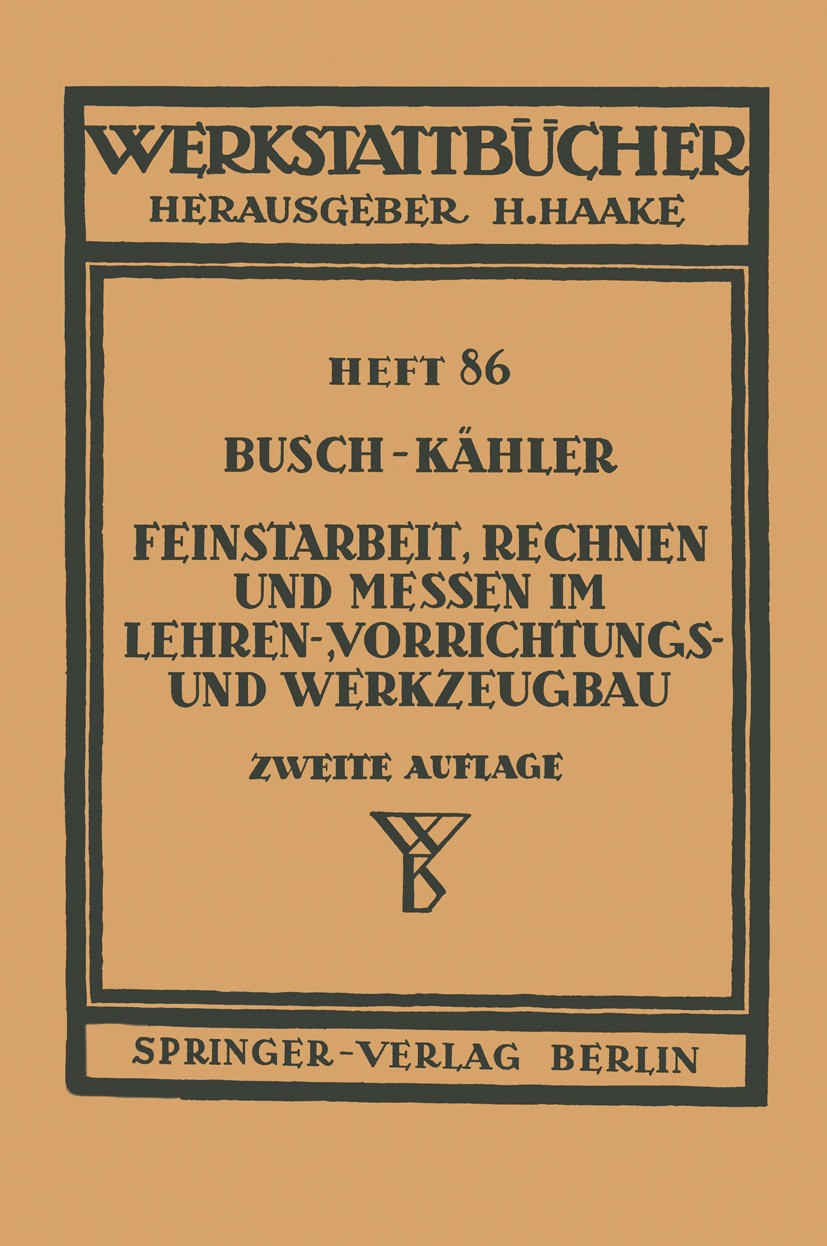 Titlebook: Feinstarbeit, Rechnen und Messen im Lehren-, Vorrichtungs- und Werkzeugbau; E. Busch,F. Kähler Textbook 1951Latest edition Springer-Verlag Titlebook: Feinstarbeit, Rechnen und Messen im Lehren-, Vorrichtungs- und Werkzeugbau; E. Busch,F. Kähler Textbook 1951Latest edition Springer-Verlag