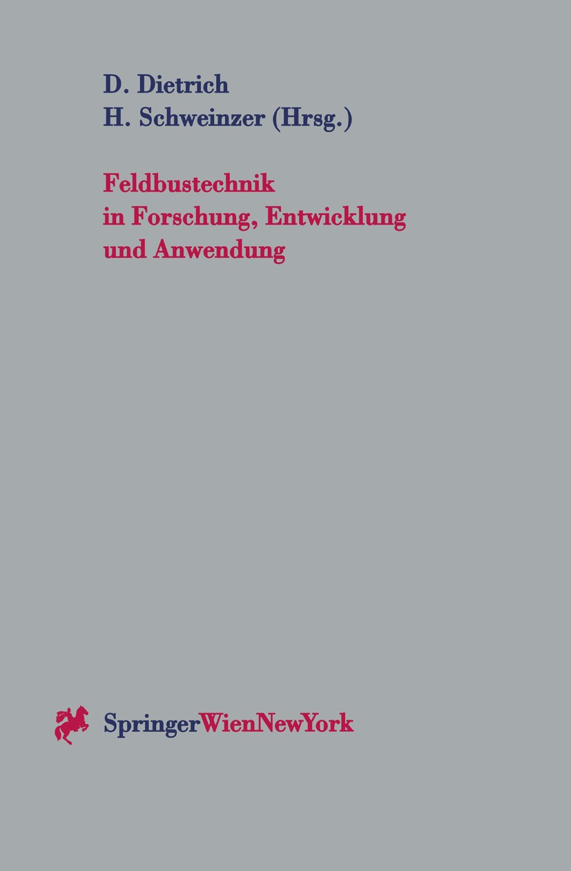 Titlebook: Feldbustechnik in Forschung, Entwicklung und Anwendung; Beiträge zur Feldbus Dietmar Dietrich,Herbert Schweinzer Conference proceedings 199 Titlebook: Feldbustechnik in Forschung, Entwicklung und Anwendung; Beiträge zur Feldbus Dietmar Dietrich,Herbert Schweinzer Conference proceedings 199