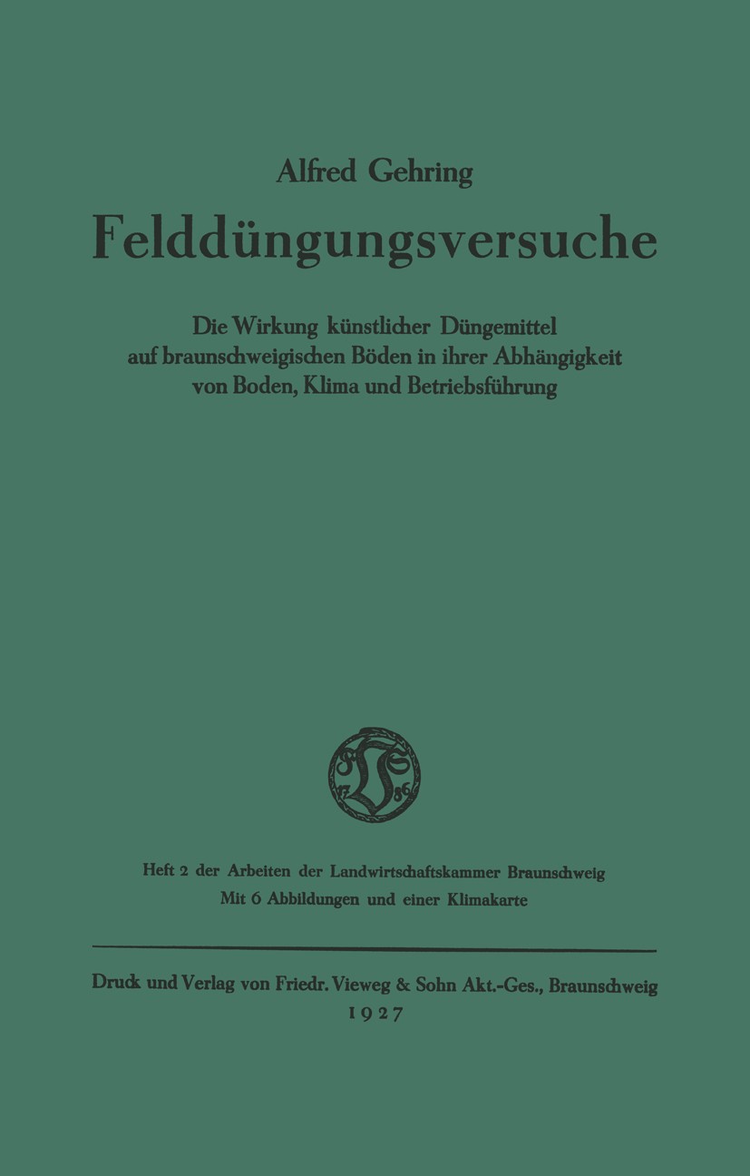 Titlebook: Felddüngungsversuche; Die Wirkung künstlic Alfred Gehring Book 1927 Springer Fachmedien Wiesbaden GmbH 1927 Ackerbau.Boden.Düngemittel.Düng Titlebook: Felddüngungsversuche; Die Wirkung künstlic Alfred Gehring Book 1927 Springer Fachmedien Wiesbaden GmbH 1927 Ackerbau.Boden.Düngemittel.Düng