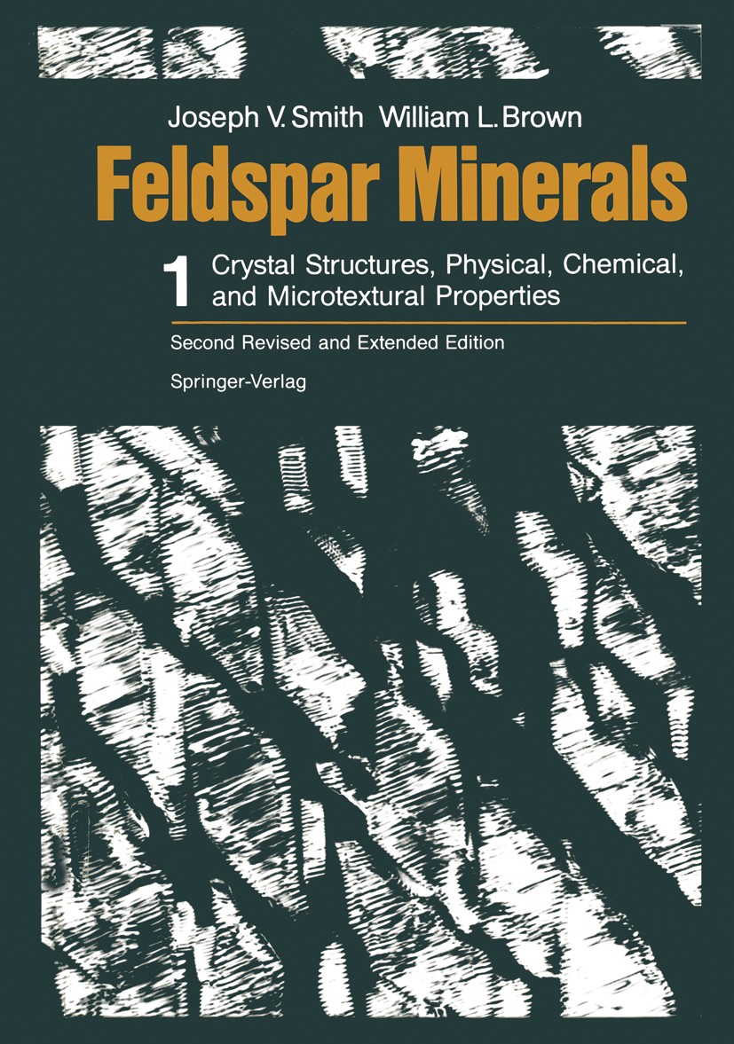Titlebook: Feldspar Minerals; Volume 1 Crystal Str Joseph V. Smith,William L. Brown Book 1988Latest edition Springer-Verlag Berlin Heidelberg 1988 che Titlebook: Feldspar Minerals; Volume 1 Crystal Str Joseph V. Smith,William L. Brown Book 1988Latest edition Springer-Verlag Berlin Heidelberg 1988 che