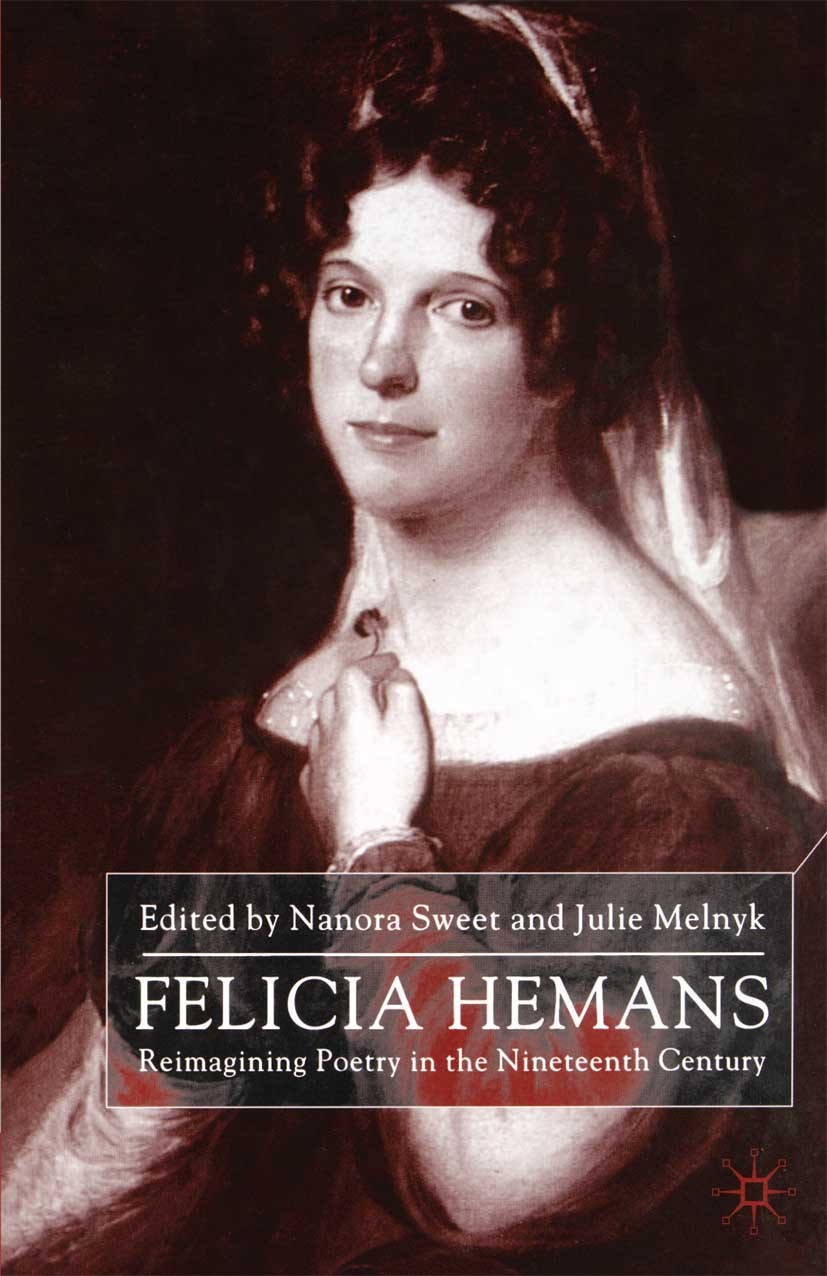 Titlebook: Felicia Hemans; Reimagining Poetry i Nanora Sweet (Assistant Professor),Julie Melnyk (A Book 2001 Palgrave Macmillan, a division of Macmill Titlebook: Felicia Hemans; Reimagining Poetry i Nanora Sweet (Assistant Professor),Julie Melnyk (A Book 2001 Palgrave Macmillan, a division of Macmill