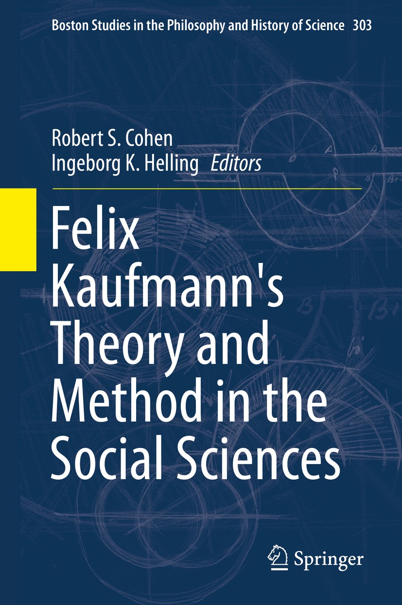 Titlebook: Felix Kaufmann‘s Theory and Method in the Social Sciences; Robert S. Cohen,Ingeborg K. Helling Book 2014 Springer International Publishing Titlebook: Felix Kaufmann‘s Theory and Method in the Social Sciences; Robert S. Cohen,Ingeborg K. Helling Book 2014 Springer International Publishing