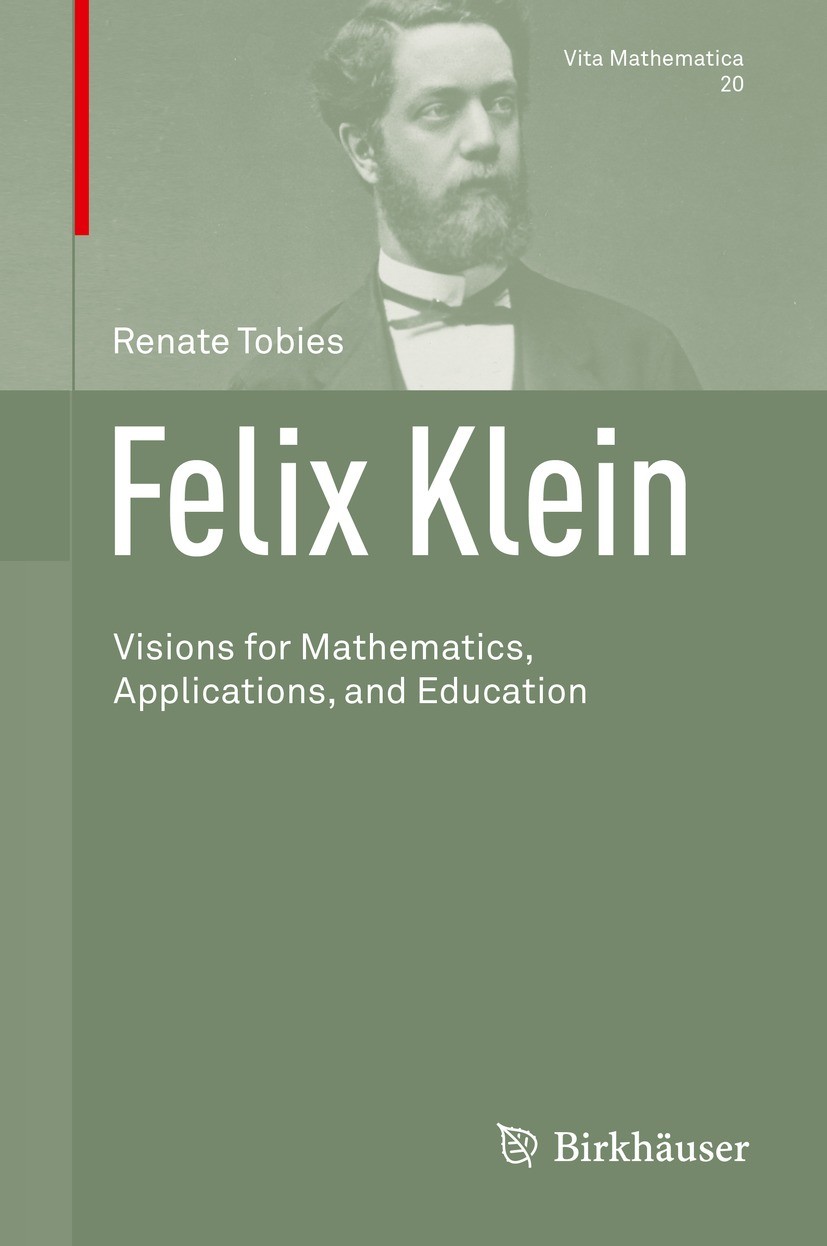 Titlebook: Felix Klein; Visions for Mathemat Renate Tobies Book 2021 Springer Nature Switzerland AG 2021 biographies of mathematicians.history of geom Titlebook: Felix Klein; Visions for Mathemat Renate Tobies Book 2021 Springer Nature Switzerland AG 2021 biographies of mathematicians.history of geom