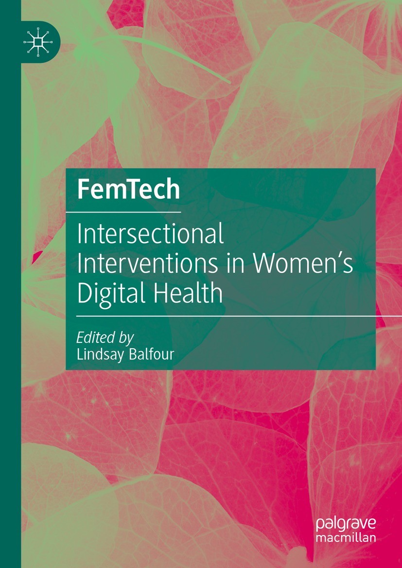 Titlebook: FemTech; Intersectional Inter Lindsay Anne Balfour Book 2023 The Editor(s) (if applicable) and The Author(s), under exclusive license to Sp Titlebook: FemTech; Intersectional Inter Lindsay Anne Balfour Book 2023 The Editor(s) (if applicable) and The Author(s), under exclusive license to Sp