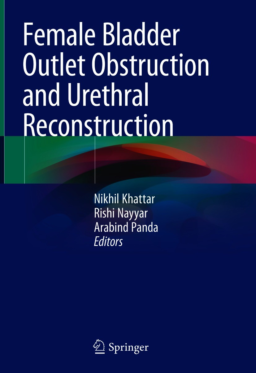 Titlebook: Female Bladder Outlet Obstruction and Urethral Reconstruction; Nikhil Khattar,Rishi Nayyar,Arabind Panda Book 2021 Springer Nature Singapo Titlebook: Female Bladder Outlet Obstruction and Urethral Reconstruction; Nikhil Khattar,Rishi Nayyar,Arabind Panda Book 2021 Springer Nature Singapo