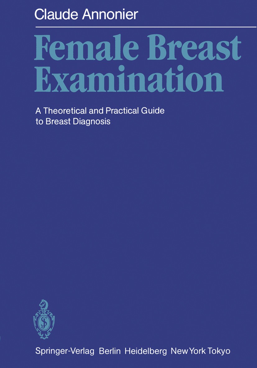 Titlebook: Female Breast Examination; A Theoretical and Pr Claude Annonier Book 1986 Springer-Verlag Berlin Heidelberg 1986 embryo.histology.hormones. Titlebook: Female Breast Examination; A Theoretical and Pr Claude Annonier Book 1986 Springer-Verlag Berlin Heidelberg 1986 embryo.histology.hormones.