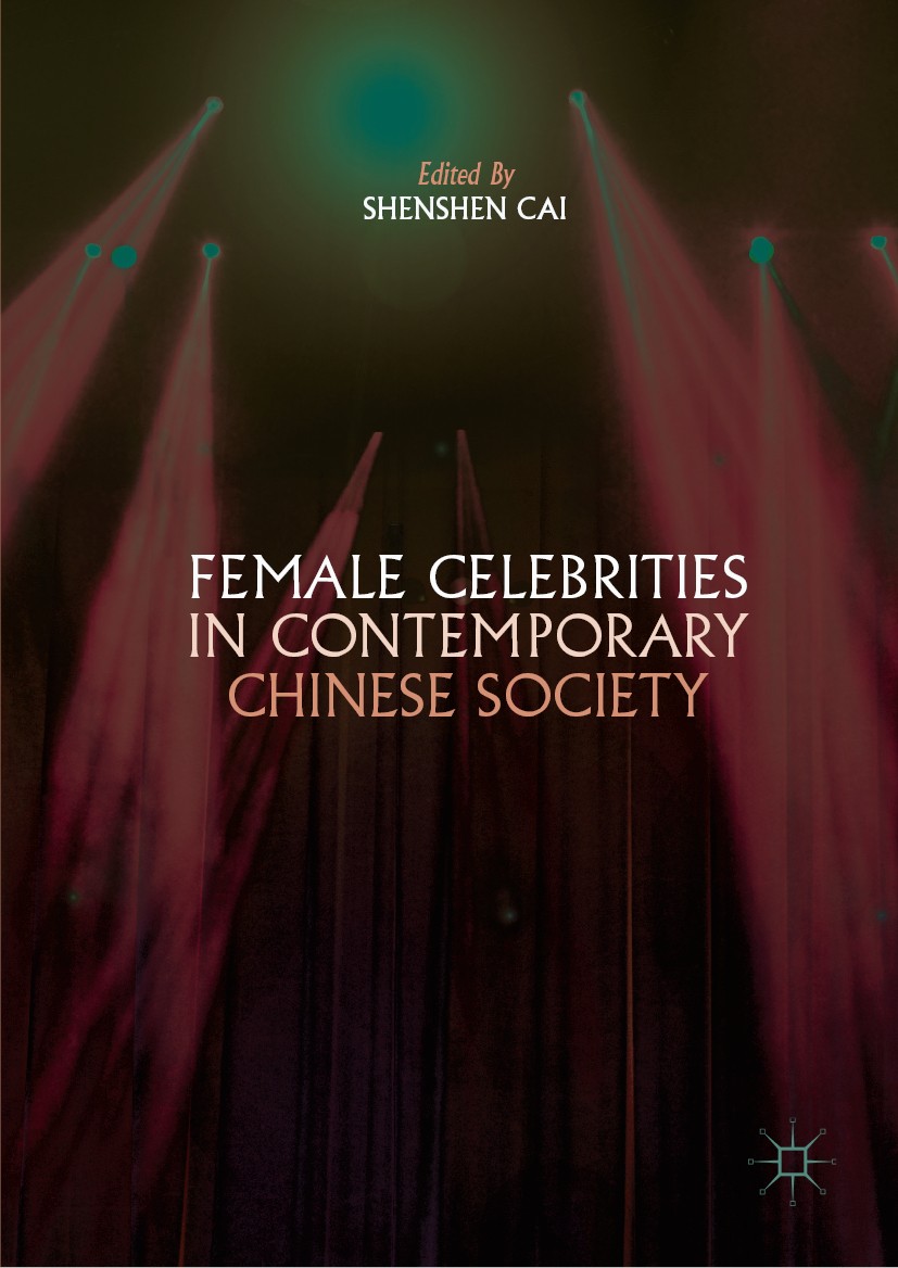Titlebook: Female Celebrities in Contemporary Chinese Society; Shenshen Cai Book 2019 The Editor(s) (if applicable) and The Author(s) 2019 Famous Chi Titlebook: Female Celebrities in Contemporary Chinese Society; Shenshen Cai Book 2019 The Editor(s) (if applicable) and The Author(s) 2019 Famous Chi