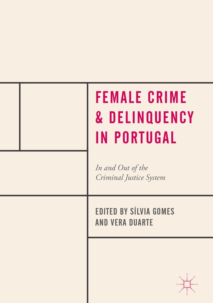 Titlebook: Female Crime and Delinquency in Portugal; In and Out of the Cr Sílvia Gomes,Vera Duarte Book 2018 The Editor(s) (if applicable) and The Aut Titlebook: Female Crime and Delinquency in Portugal; In and Out of the Cr Sílvia Gomes,Vera Duarte Book 2018 The Editor(s) (if applicable) and The Aut