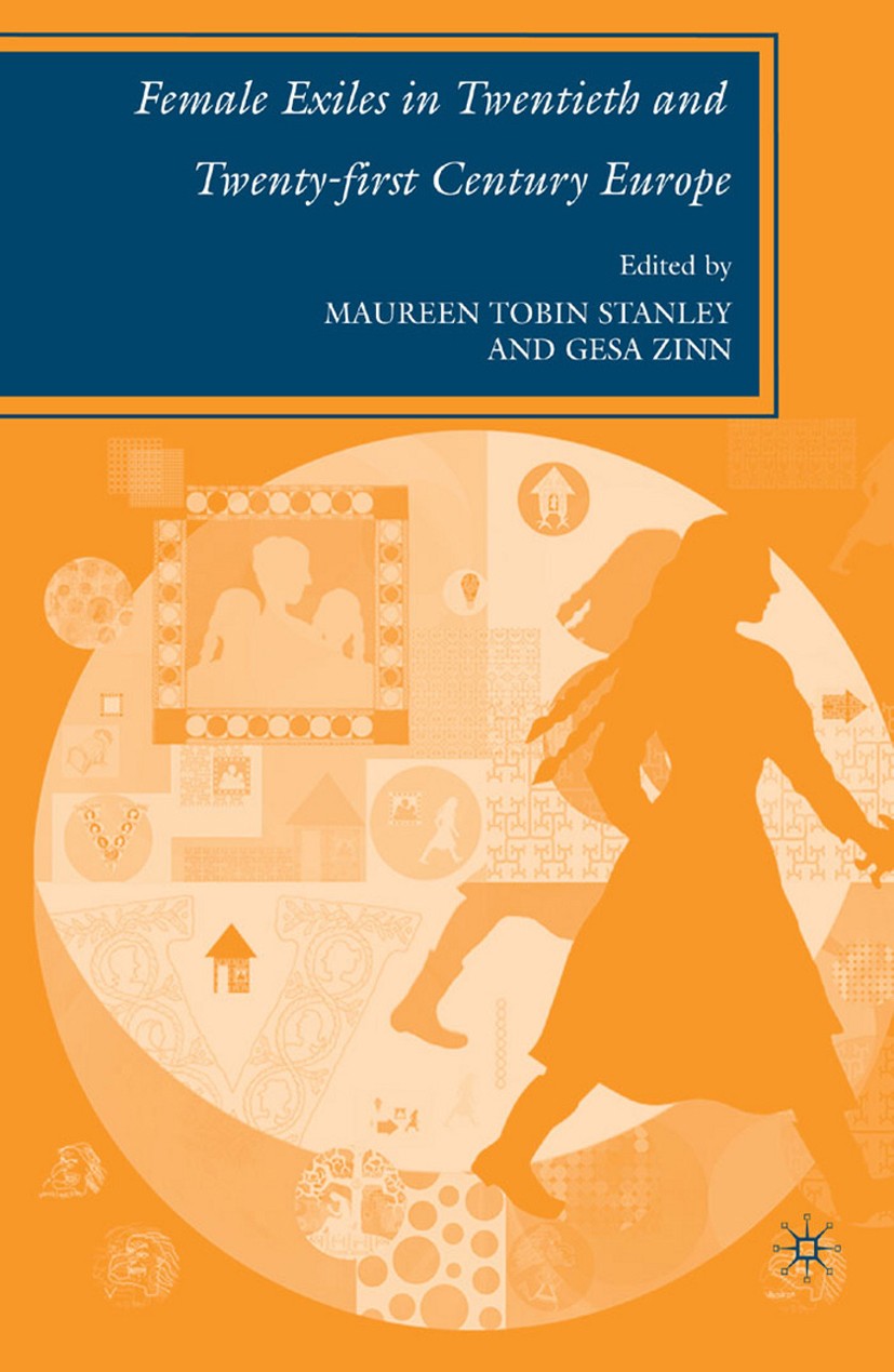 Titlebook: Female Exiles in Twentieth and Twenty-first Century Europe; Maureen Tobin Stanley,Gesa Zinn Book 2007 Palgrave Macmillan, a division of Na Titlebook: Female Exiles in Twentieth and Twenty-first Century Europe; Maureen Tobin Stanley,Gesa Zinn Book 2007 Palgrave Macmillan, a division of Na